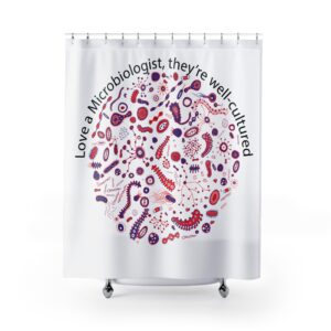 Microbiologist Shower Curtain — “Love a Microbiologist, They’re Well-Cultured” Bacteria Art